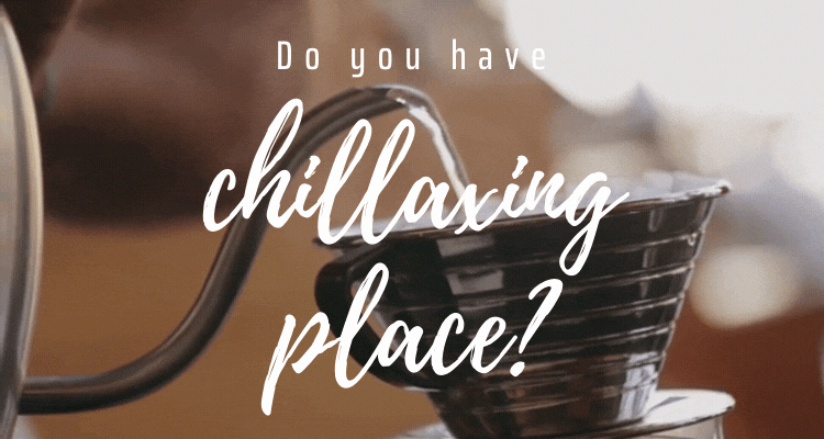do you have chillax place?